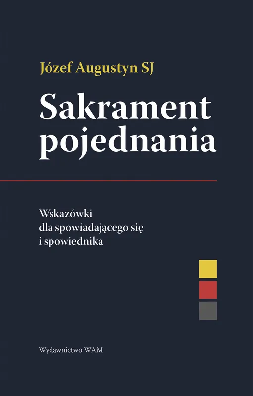 Sakrament pojednania Wskazówki dla spowiadającego się i spowiednika Tylko do końca tygodnia