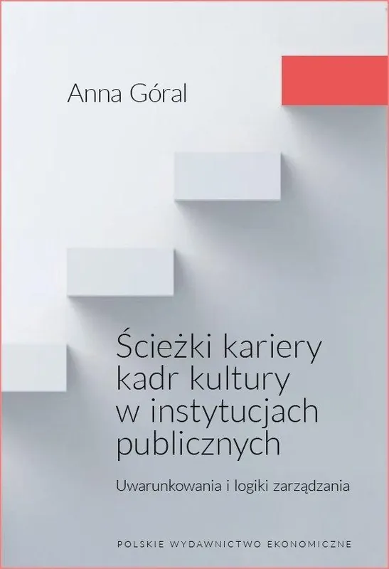 Premium Ścieżki kariery kadr kultury w instytucjach publicznych. Uwarunkowania i logiki zarządzania