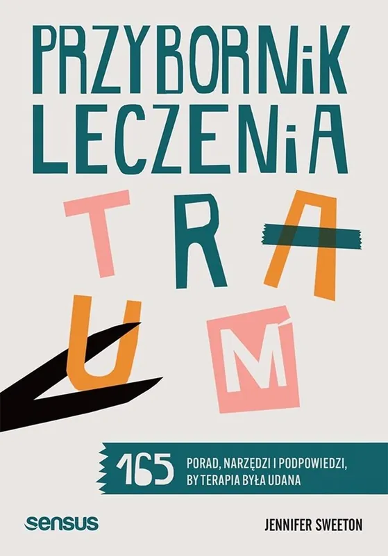 Przybornik leczenia traum. 165 porad, narzędzi i podpowiedzi, by terapia była udana Tani