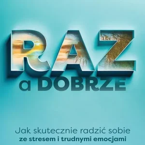 Okazja RAZ a dobrze. Jak skutecznie radzić sobie ze stresem i trudnymi emocjami