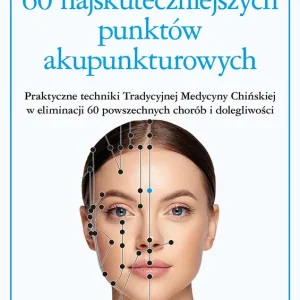 60 najskuteczniejszych punktów akupunkturowych Ekspresowa dostawa
