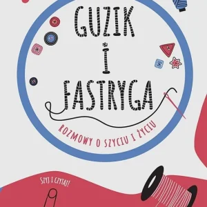Zamów teraz Guzik i fastryga. Rozmowy o szyciu i życiu