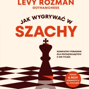Jak wygrywać w szachy. Kompletny poradnik dla początkujących i nie tylko Zamów teraz