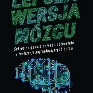 Bestseller Lepsza wersja mózgu. Sekret osiągania pełnego potencjału i realizacji najtrudniejszych celów