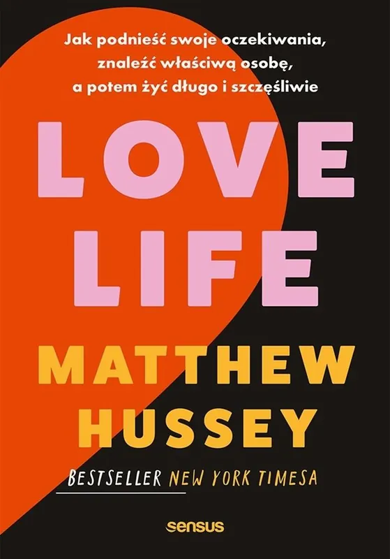 Love Life. Jak podnieść swoje oczekiwania, znaleźć właściwą osobę, a potem żyć długo i szczęśliwie Szybka wysyłka