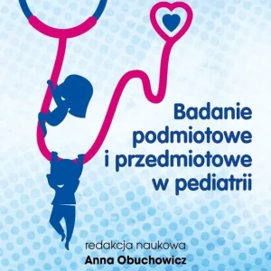 Badanie podmiotowe i przedmiotowe w pediatrii Premium