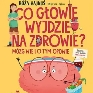 Oferta Co głowie wyjdzie na zdrowie? Mózg wie i o tym opowie