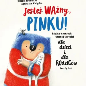 Jesteś ważny, Pinku! Książka o poczuciu własnej wartości Szybka dostawa