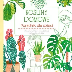 Najlepsza cena Rośliny domowe. Poradnik dla dzieci