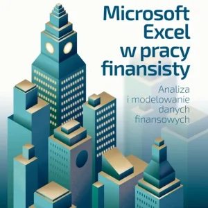 Microsoft excel w pracy finansisty. Analiza i modelowanie danych finansowych Tylko dziś