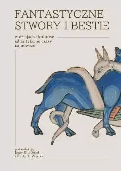 Fantastyczne stwory i bestie w dziejach i kulturze od antyku po czasy najnowsze Promocja