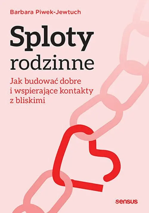 Sploty rodzinne. Jak budować dobre i wspierające kontakty z bliskimi Bestseller