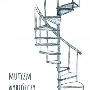 Tylko do końca tygodnia Mutyzm wybiórczy w codzienności
