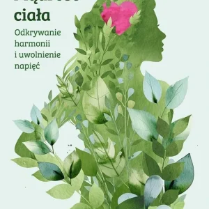 Mądrość Ciała. Odkrywanie harmonii i uwolnienie napięć Ograniczona ilość