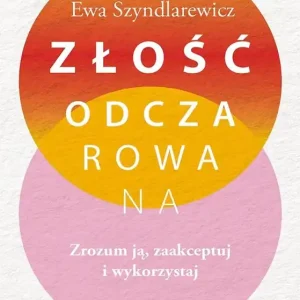 Obniżka ceny Złość odczarowana. Zrozum ją, zaakceptuj i wykorzystaj