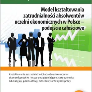 Kup teraz Model kształtowania zatrudnialności absolwentów uczelni ekonomicznych w Polsce - podejście całościowe