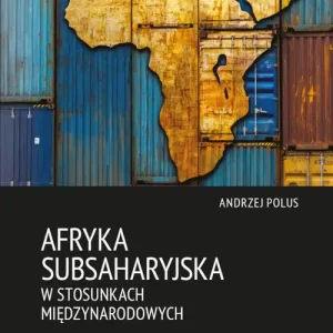 Afryka Subsaharyjska w stosunkach międzynarodowych Darmowa dostawa