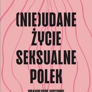(Nie)udane życie seksualne Polek Sprawdź teraz