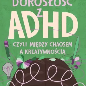 Dorosłość z ADHD, czyli między chaosem a kreatywnością Wyprzedaż