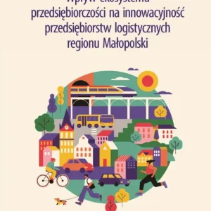 Niska cena Wpływ ekosystemu przedsiębiorczości na innowacyjność przedsiębiorstw logistycznych regionu Małopolski