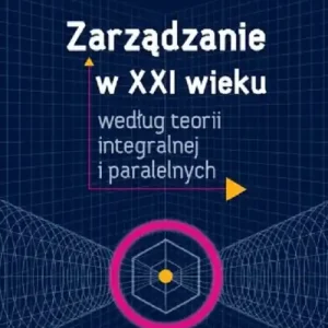 Obniżka ceny Zarządzanie w XXI wieku według teorii integralnej i paralelnych