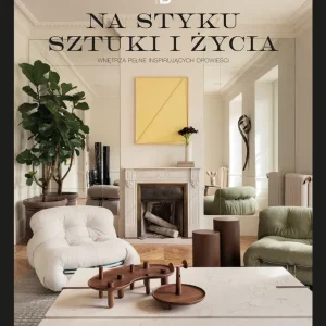 Szybka dostawa Na styku sztuki i życia. Wnętrza pełne inspirujących opowieści