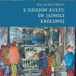 Dostępne od ręki Z dziejów kultu św. Jadwigi Królowej