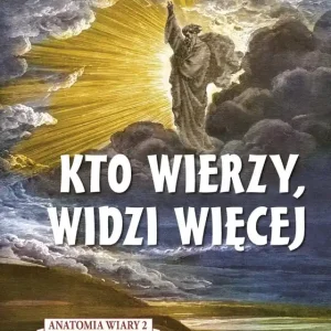 Premium Kto wierzy, widzi więcej. Anatomia wiary. Tom 2