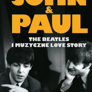 John & Paul. The Beatles i muzyczne love story Zamów teraz