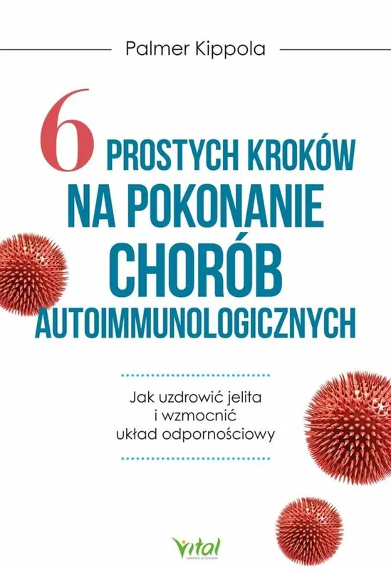 6 prostych kroków na pokonanie chorób autoimmunologicznych. Jak uzdrowić jelita i wzmocnić układ odpornościowy Dodaj do koszyka