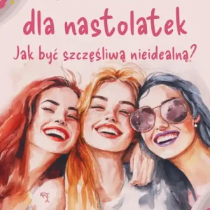 Bezpieczna płatność Przewodnik dla nastolatek. Jak być szczęśliwą nieidealną?