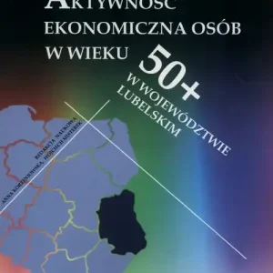 Aktywność ekonomiczna osób w wieku 50+ w województwie lubelskim Okazja