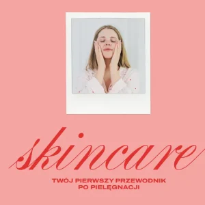 Skincare. Twój pierwszy przewodnik po pielęgnacji Bezpieczna płatność