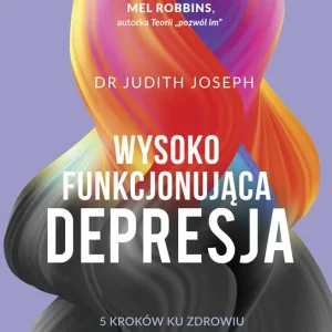 Wysokofunkcjonująca depresja. 5 kroków ku zdrowiu Tylko do końca tygodnia
