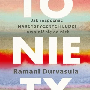 To nie Ty. Jak rozpoznać narcystycznych ludzi i uwolnić się od nich Wyjątkowa oferta