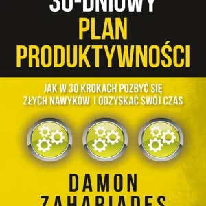 Kup online 30-dniowy plan produktywności. Jak w 30 krokach pozbyć się złych nawyków i odzyskać swój czas