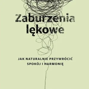 Zaburzenia lękowe. Jak naturalnie przywrócić spokój i harmonię Tylko dziś