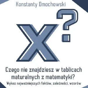 Czego nie znajdziesz w tablicach maturalnych z matematyki? Kup teraz