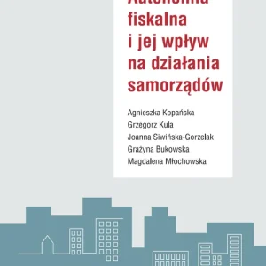 Autonomia fiskalna i jej wpływ na działania samorządów Szybka dostawa