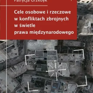 Cele osobowe i rzeczowe w konfliktach zbrojnych w świetle prawa międzynarodowego Ostatnia szansa