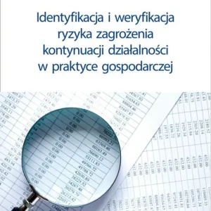 Identyfikacja i weryfikacja ryzyka zagrożenia kontynuacji działalności w praktyce gospodarczej Łatwy zwrot