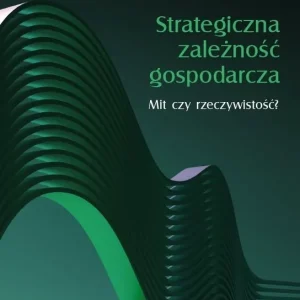 Strategiczna zależność gospodarcza. Mit czy rzeczywistość? Oferta