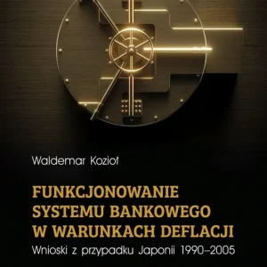 Funkcjonowanie systemu bankowego w warunkach deflacji. Wnioski z przypadku Japonii 1990-2005 Nowość