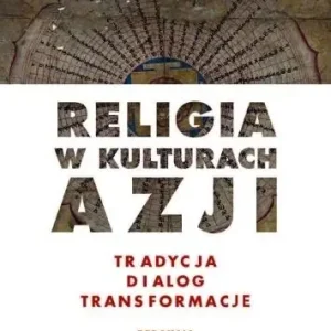 Zamów teraz Religia w kulturach Azji. Tradycja, dialog...