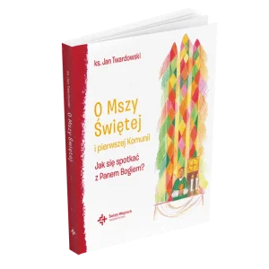 O Mszy Świętej i pierwszej Komunii Jak się spotkać z Panem Bogiem? Wyprzedaż