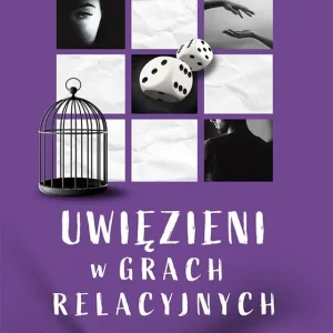 Promocja Uwięzieni w grach relacyjnych. Jak wygrać bliskość