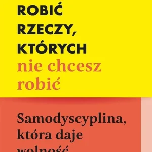 Dostępne od ręki Jak robić rzeczy, których nie chcesz robić. Samodyscyplina, która daje wolność