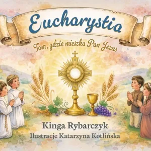 Eucharystia. Tam, gdzie mieszka Pan Jezus Oferta