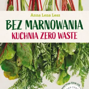 Bez marnowania. Kuchnia zero waste w.2 Łatwy zwrot
