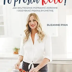 Dostępne od ręki Po prostu keto! Jak skutecznie poprawić zdrowie i odzyskać piękną sylwetkę